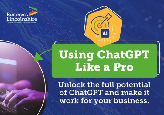 Using ChatGPT Like a Pro | Business Lincolnshire